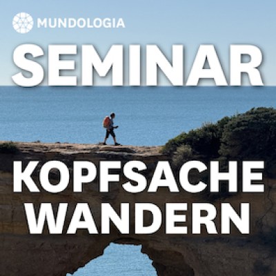 MUNDOLOGIA Seminar: Kopfsache Wandern