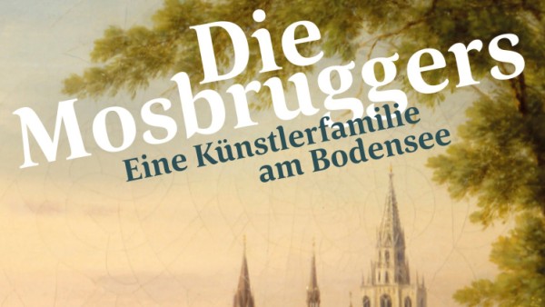 Die Mosbruggers. An Artist Family at Lake Constance
