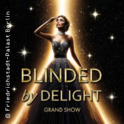 Friedrichstadt-Palast: BLINDED by DELIGHT - Gran Espectáculo / Jue-Sa