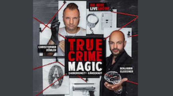 TRUE CRIME MAGIC - ILLUSION TRIFFT AUF HARTE REALITÄT - Mit Christopher Köhler und Benjamin Gleissner
