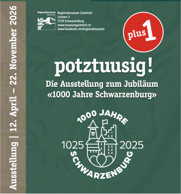 «potztuusig plus 1! Die Ausstellung zu 1000 Jahre Schwarzenburg»