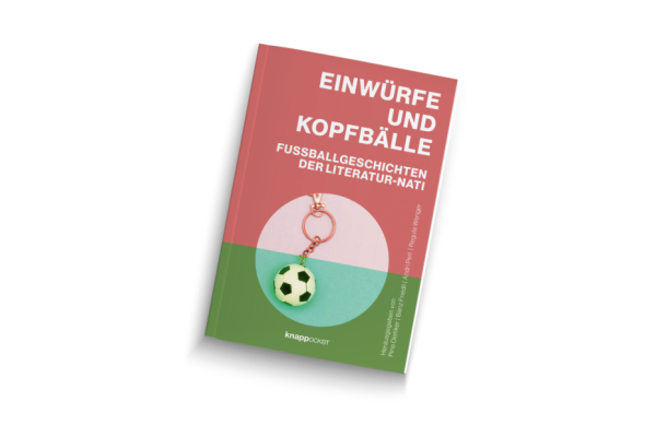 Einwürfe und Kopfbälle – Fussballgeschichten der Literatur-Nati