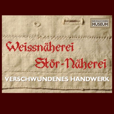 Sonderausstellung - Verschwundenes Handwerk: Die Weiss und Störnäherei