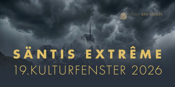 Säntis extrême - 19. Kulturfenster 2026 - kultur am säntis